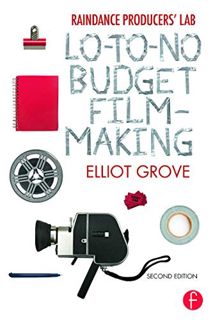 [View] [EBOOK EPUB KINDLE PDF] Raindance Producers' Lab Lo-To-No Budget Filmmaking by  Elliot Grove