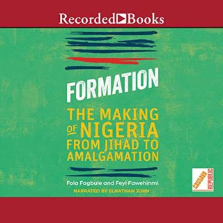 ACCESS KINDLE PDF EBOOK EPUB Formation: The Making of Nigeria from Jihad to Amalgamation by  Fola Fa