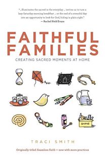 [READ] EBOOK EPUB KINDLE PDF Faithful Families: Creating Sacred Moments at Home by  Traci Smith 📘