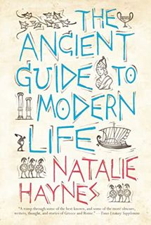 Read [EPUB KINDLE PDF EBOOK] The Ancient Guide to Modern Life by  Natalie Haynes 📂