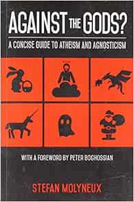 ACCESS [PDF EBOOK EPUB KINDLE] Against the Gods?: A Concise Guide to Atheism and Agnosticism by Stef