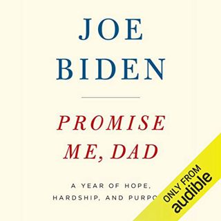 Access [KINDLE PDF EBOOK EPUB] Promise Me, Dad: A Year of Hope, Hardship, and Purpose by  Joe Biden,