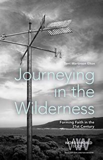 [VIEW] EPUB KINDLE PDF EBOOK Journeying in the Wilderness: Forming Faith in the 21st Century (Word &