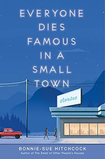 [READ] [EBOOK EPUB KINDLE PDF] Everyone Dies Famous in a Small Town by  Bonnie-Sue Hitchcock 💏