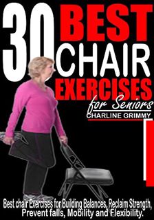 [Get] EBOOK EPUB KINDLE PDF 30 BEST CHAIR EXERCISES FOR SENIORS: Best Chair Exercises for Building B