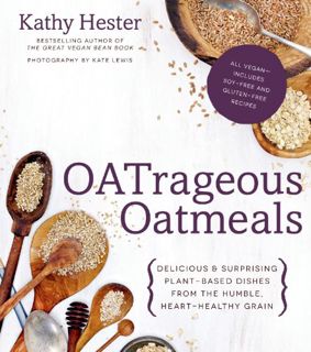 GET [EBOOK EPUB KINDLE PDF] OATrageous Oatmeals: Delicious & Surprising Plant-Based Dishes From This