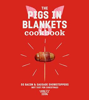 VIEW PDF EBOOK EPUB KINDLE The Pigs in Blankets Cookbook: 50 jolly recipes (and not just for Christm