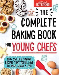 [GET] [PDF EBOOK EPUB KINDLE] The Complete Baking Book for Young Chefs: 100+ Sweet and Savory Recipe