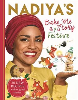 Read [EPUB KINDLE PDF EBOOK] Nadiya's Bake Me a Festive Story: Thirty festive recipes and stories fo