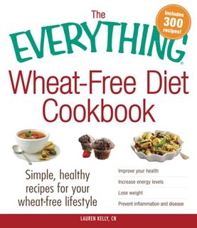 GET KINDLE PDF EBOOK EPUB The Everything Wheat-Free Diet Cookbook: Simple, Healthy Recipes for Your