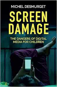 [View] [KINDLE PDF EBOOK EPUB] Screen Damage: The Dangers of Digital Media for Children by Michel De