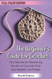 [Read] [EBOOK EPUB KINDLE PDF] The Beginner’s Guide for Crochet: Full Color Edition: The Secrets for