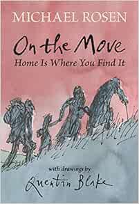 View [EPUB KINDLE PDF EBOOK] On the Move: Home Is Where You Find It by Michael Rosen,Quentin Blake �