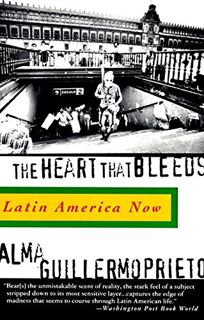 View KINDLE PDF EBOOK EPUB The Heart That Bleeds: Latin America Now by  Alma Guillermoprieto 🧡