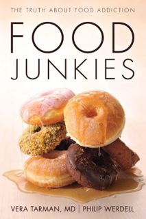 ACCESS EPUB KINDLE PDF EBOOK Food Junkies: The Truth About Food Addiction by  Vera Tarman &  Philip