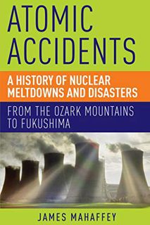 [View] KINDLE PDF EBOOK EPUB Atomic Accidents by  James Mahaffey 📄