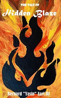 [Access] [EBOOK EPUB KINDLE PDF] The Tale of Hidden Blaze by  Bernard Yasin Earl III 📭