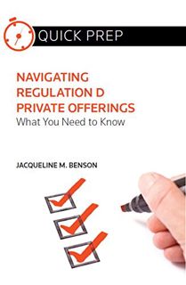 Access PDF EBOOK EPUB KINDLE Navigating Regulations D Private Offerings: What You Need to Know (Quic