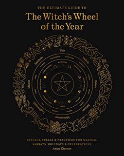 [VIEW] EPUB KINDLE PDF EBOOK The Ultimate Guide to the Witch's Wheel of the Year: Rituals, Spells &