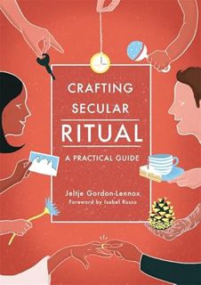 [ACCESS] PDF EBOOK EPUB KINDLE Crafting Secular Ritual: A Practical Guide by  Jeltje Gordon-Lennox �