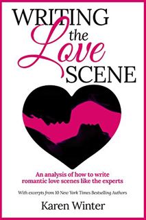 [Get] EBOOK EPUB KINDLE PDF Writing the Love Scene: An analysis of how to write romantic love scenes