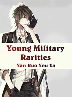 [GET] [PDF EBOOK EPUB KINDLE] Young Military Rarities: Volume 1 by  Yan Ruoyouya &  Lemon Novel 📙