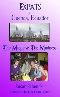 [READ] PDF EBOOK EPUB KINDLE Expats in Cuenca, Ecuador: The Magic & the Madness by Susan Schenck,Dek