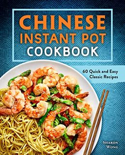 GET [EPUB KINDLE PDF EBOOK] Chinese Instant Pot Cookbook: 60 Quick and Easy Classic Recipes by  Shar