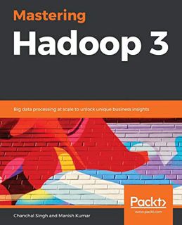 READ [EBOOK EPUB KINDLE PDF] Mastering Hadoop 3: Big data processing at scale to unlock unique busin