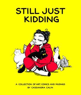 GET PDF EBOOK EPUB KINDLE Still Just Kidding: A Collection of Art, Comics, and Musings by Cassandra