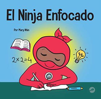 ACCESS EPUB KINDLE PDF EBOOK El Ninja Enfocado: Un libro para niños sobre cómo aumentar el enfoque y