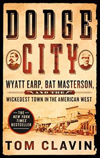 VIEW EPUB KINDLE PDF EBOOK Dodge City: Wyatt Earp, Bat Masterson, and the Wickedest Town in the Amer