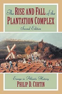 GET PDF EBOOK EPUB KINDLE The Rise and Fall of the Plantation Complex: Essays in Atlantic History (S
