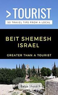 [READ] [PDF EBOOK EPUB KINDLE] GREATER THAN A TOURIST- BEIT SHEMESH ISRAEL: 50 Travel Tips from a Lo