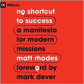 [Access] EPUB KINDLE PDF EBOOK No Shortcut to Success: A Manifesto for Modern Missions by  Matt Rhod