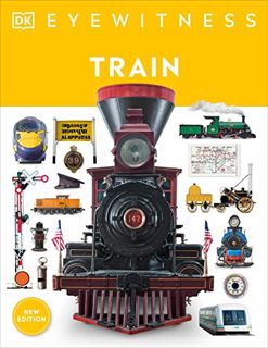 Access [EPUB KINDLE PDF EBOOK] Eyewitness Train: Discover the story of the railroads (DK Eyewitness)