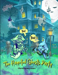 Get EPUB KINDLE PDF EBOOK The Haunted Ghost Party: Adventure for Kids by  Christopher Knox 🖍️