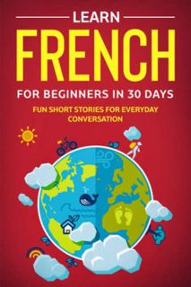 [GET] EBOOK EPUB KINDLE PDF Learn French For Beginners In 30 Days: Fun Short Stories For Everyday Co