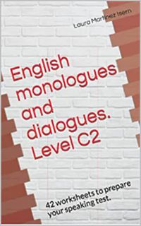 VIEW EPUB KINDLE PDF EBOOK English monologues and dialogues. Level C2: 42 worksheets to prepare your