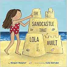 View [EPUB KINDLE PDF EBOOK] The Sandcastle That Lola Built by Megan Maynor,Kate Berube 📒