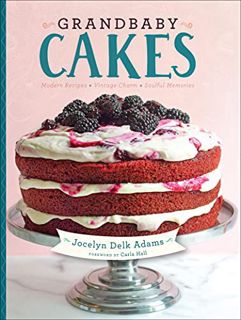 [VIEW] EBOOK EPUB KINDLE PDF Grandbaby Cakes: Modern Recipes, Vintage Charm, Soulful Memories by  Jo