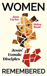 [Get] [KINDLE PDF EBOOK EPUB] Women Remembered: Jesus' Female Disciples by  Joan Taylor &  Helen Bon