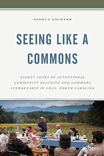 READ [EPUB KINDLE PDF EBOOK] Seeing Like a Commons: Eighty Years of Intentional Community Building a