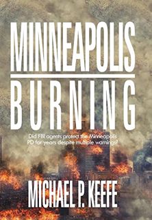 ACCESS PDF EBOOK EPUB KINDLE Minneapolis Burning: Did FBI Agents Protect the Minneapolis Pd for Year