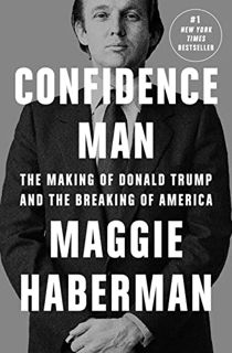 Access KINDLE PDF EBOOK EPUB Confidence Man: The Making of Donald Trump and the Breaking of America