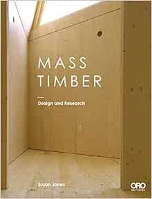 Get EBOOK EPUB KINDLE PDF Mass Timber: Design and Research (ORO) by Susan Jones 📙