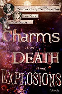 [GET] [KINDLE PDF EBOOK EPUB] Charms and Death and Explosions (oh my!) (The Case Files of Henri Dave