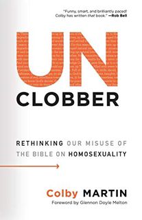 View [EBOOK EPUB KINDLE PDF] UnClobber: Rethinking Our Misuse of the Bible on Homosexuality by  Colb
