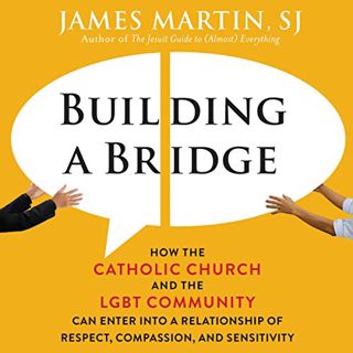 VIEW [KINDLE PDF EBOOK EPUB] Building a Bridge: How the Catholic Church and the LGBT Community Can E