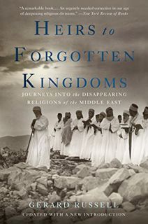 [ACCESS] EPUB KINDLE PDF EBOOK Heirs to Forgotten Kingdoms: Journeys Into the Disappearing Religions